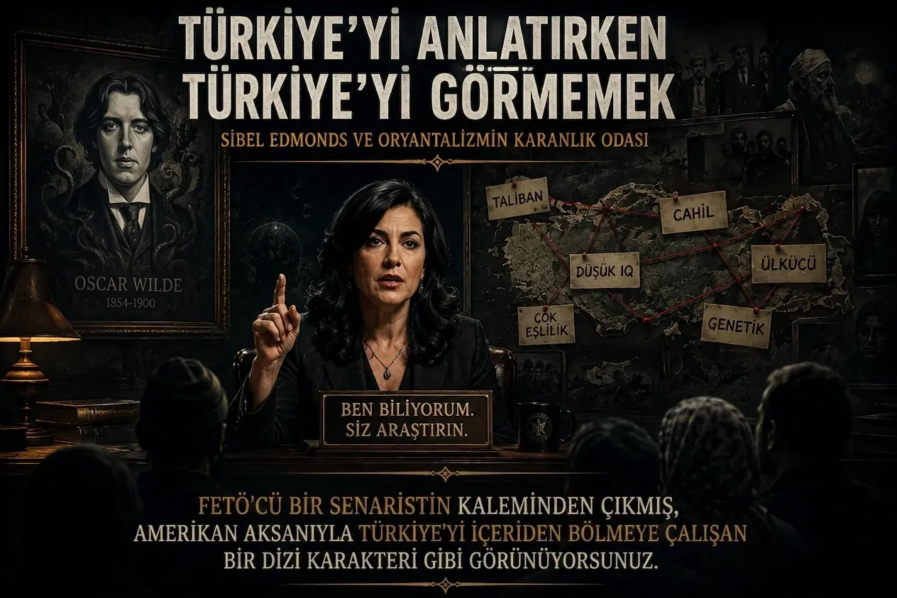 Türkiye'yi Anlatırken Türkiye'yi Görmemek: Sibel Edmonds ve Oryantalizmin Karanlık Odası