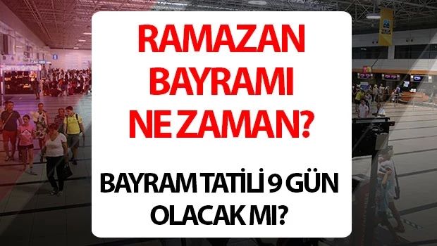 2026 Ramazan Bayramı Tatili Kaç Gün? İşte Tatil Takvimi! BAYRAM TATİLİ UZAYACAK MI?